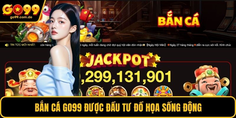 Bắn cá GO99 được đầu tư đồ họa sống động