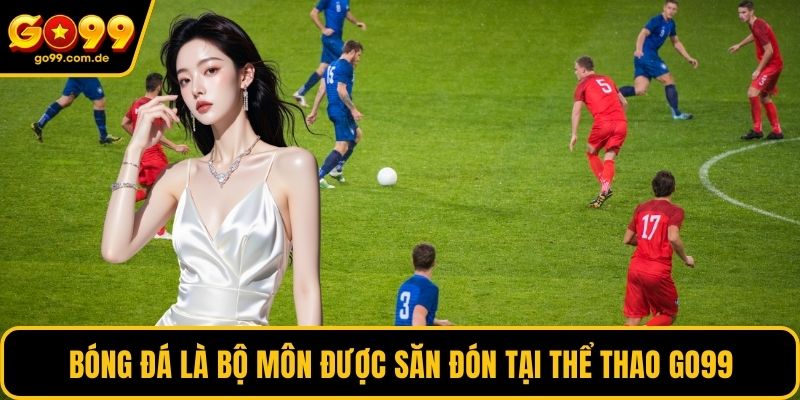 Bóng đá là bộ môn được săn đón tại thể thao GO99