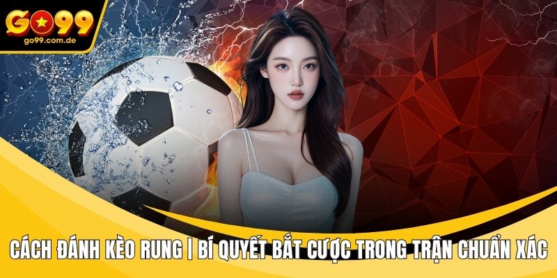Cách đánh kèo rung