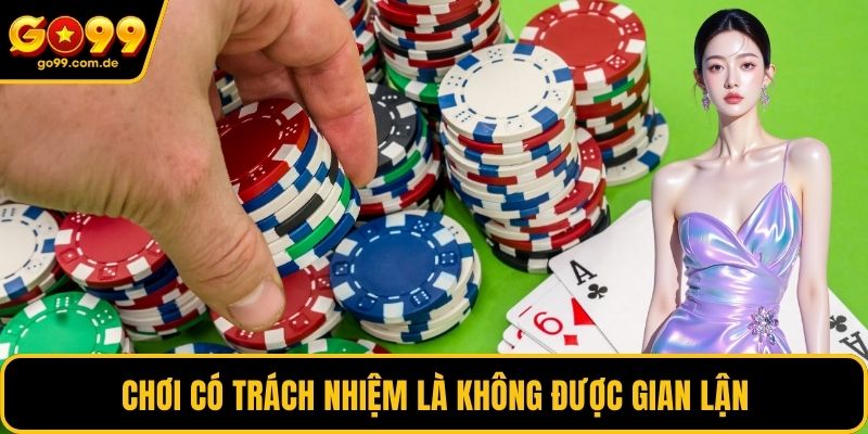 Chơi có trách nhiệm là không được gian lận