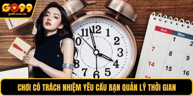 Chơi có trách nhiệm yêu cầu bạn quản lý thời gian