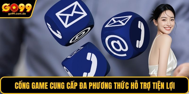 Cổng game cung cấp đa phương thức hỗ trợ tiện lợi