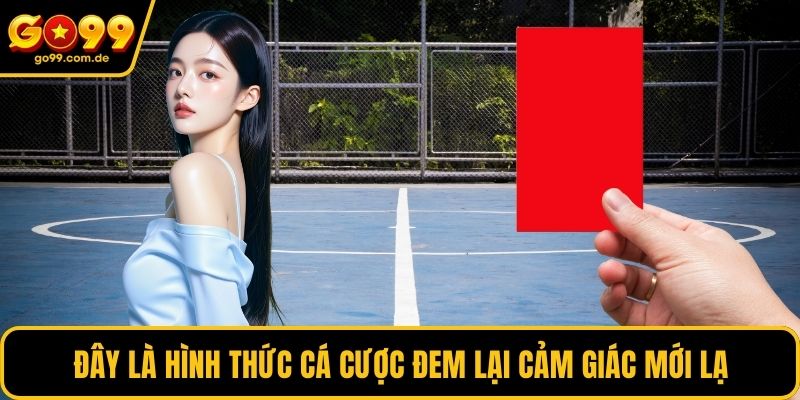 Đây là hình thức cá cược đem lại cảm giác mới lạ
