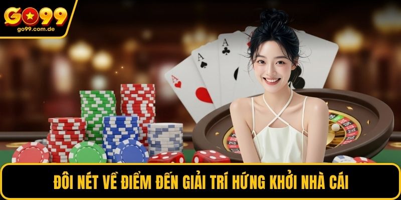 Đôi nét về điểm đến giải trí hứng khởi nhà cái