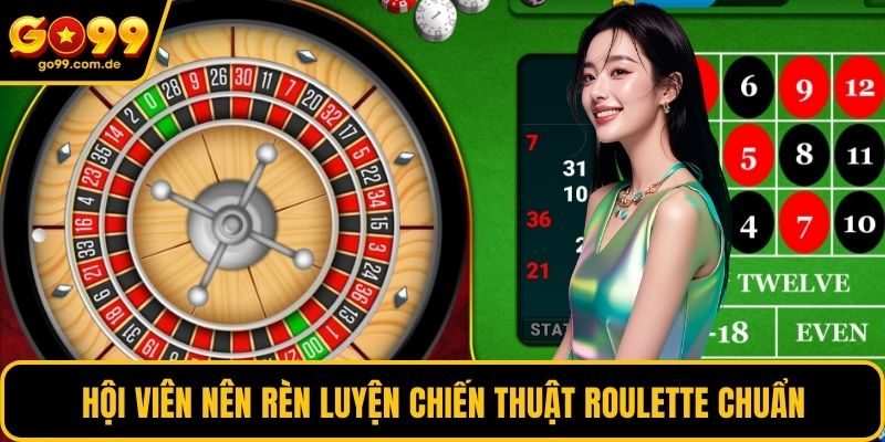Hội viên nên rèn luyện chiến thuật Roulette chuẩn