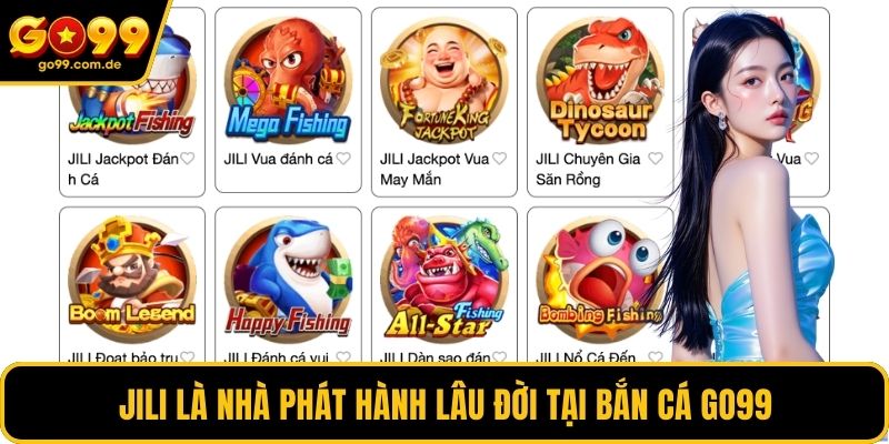 Jili là nhà phát hành lâu đời tại bắn cá GO99