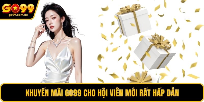 Khuyến mãi GO99 cho hội viên mới rất hấp dẫn