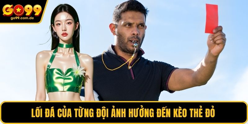 Lối đá của từng đội ảnh hưởng đến kèo thẻ đỏ
