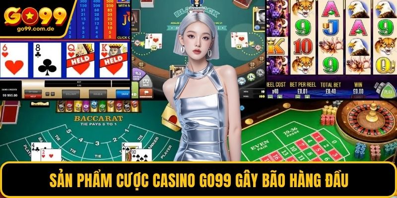 Sản phẩm cược casino GO99 gây bão hàng đầu