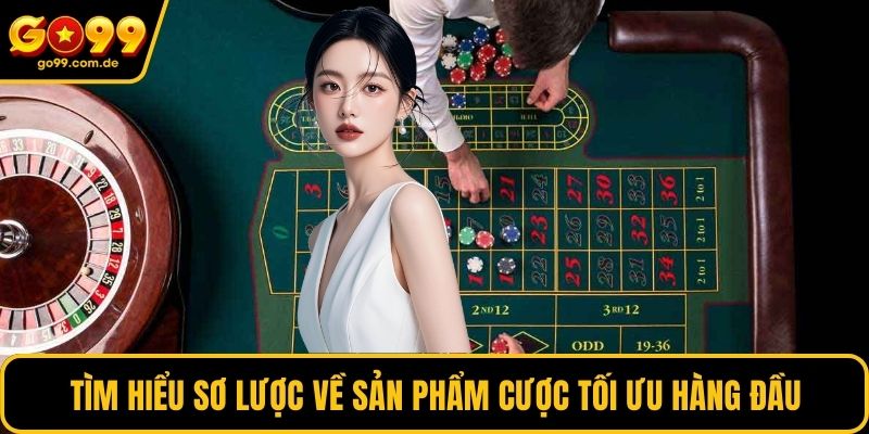 Tìm hiểu sơ lược về sản phẩm cược tối ưu hàng đầu